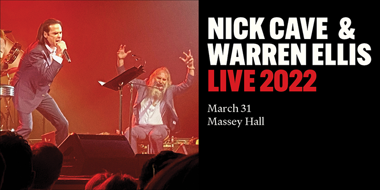 Nick Cave Warren Ellis Massey Hall March 31st, 2022 AEG Presents