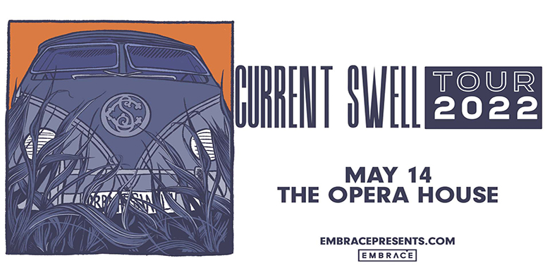 Embrace Presents CURRENT SWELL May 14, 2022 @ The Opera House doors: 8pm | 19+ event