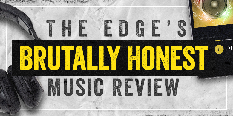 102.1 The Edge’s Brutally Honest Music Review